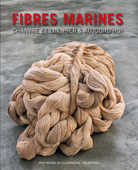 Catalogue d'exposition - Fibres marines - Port-musée, Lin & Chanvre en Bretagne